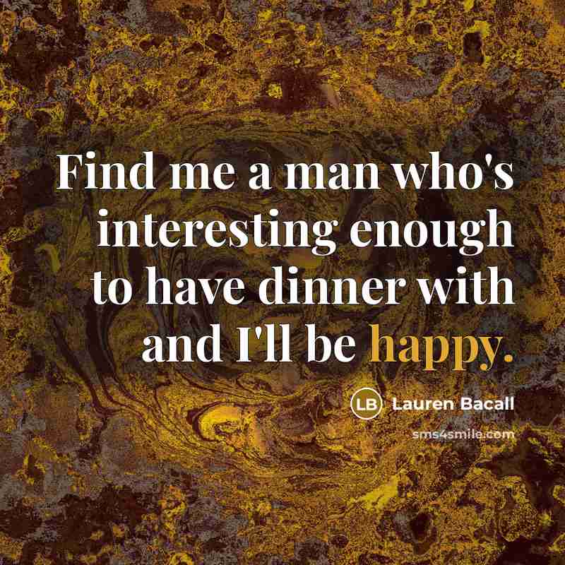“Find me a man who's interesting enough to have dinner…” quote by Lauren Bacall