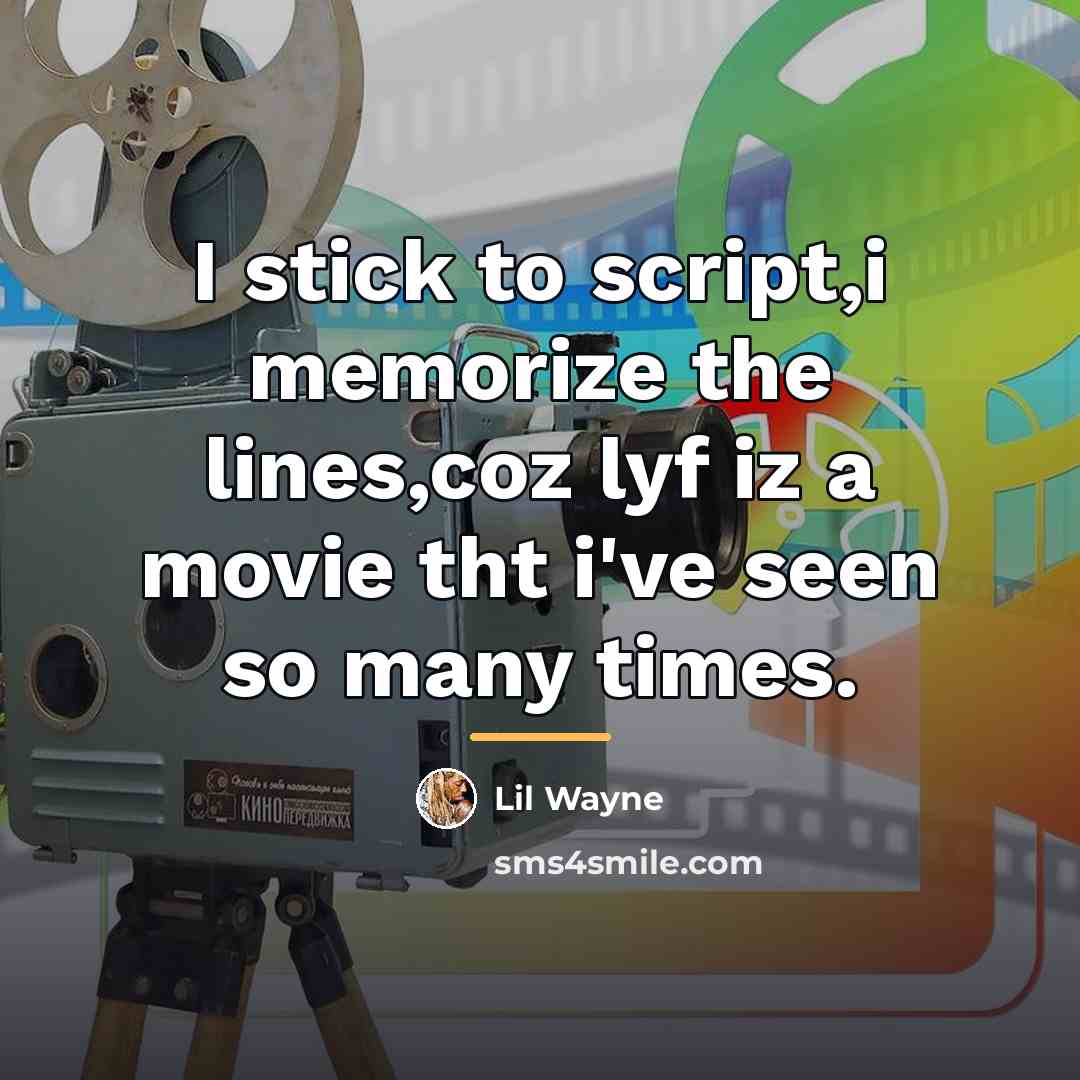 “I stick to script,i memorize the lines,coz lyf iz a…” quote by Lil Wayne
