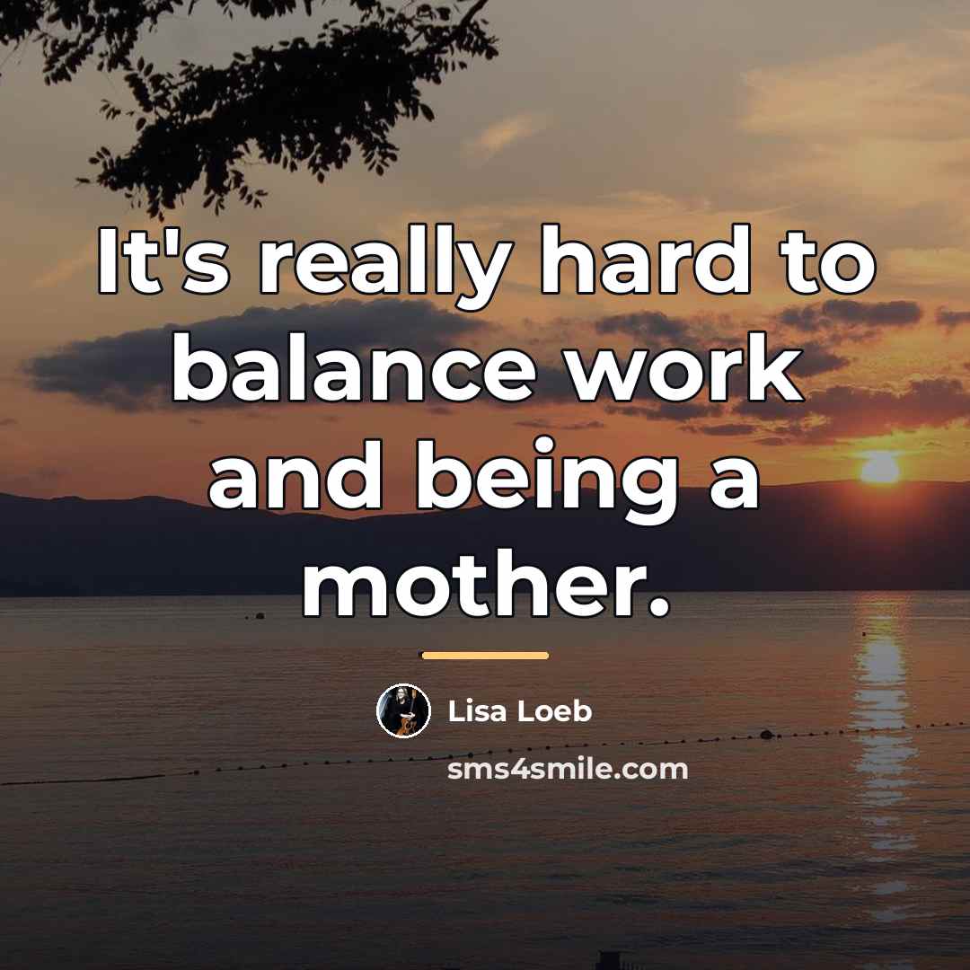 “It's really hard to balance work and being a mother.…” quote by Lisa Loeb