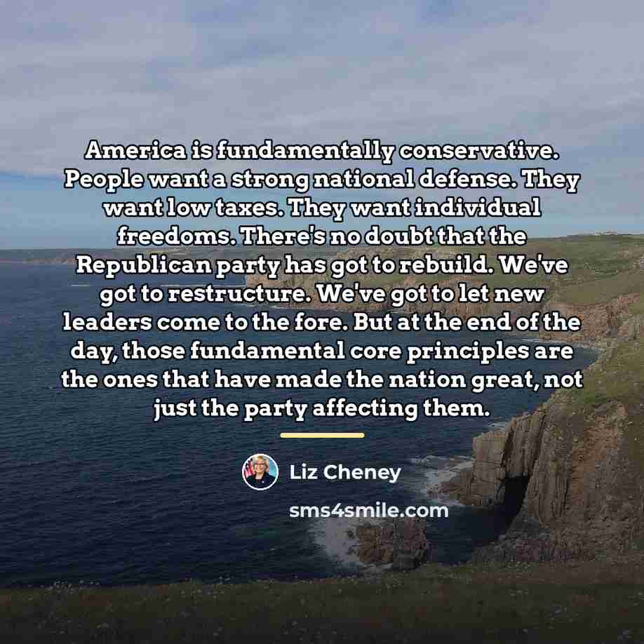 “America is fundamentally conservative. People want a strong national defense.…” quote by Liz Cheney