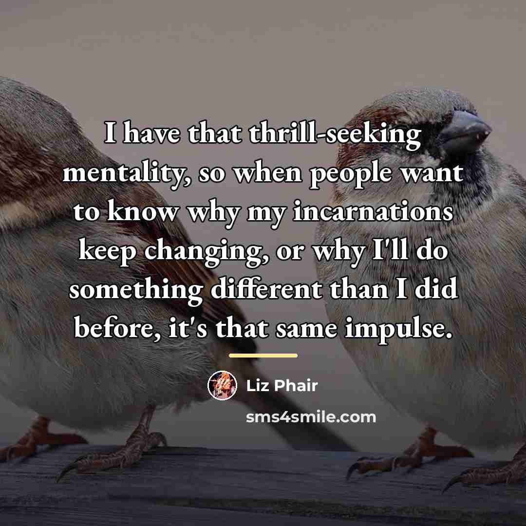“I have that thrill-seeking mentality, so when people want to…” quote by Liz Phair