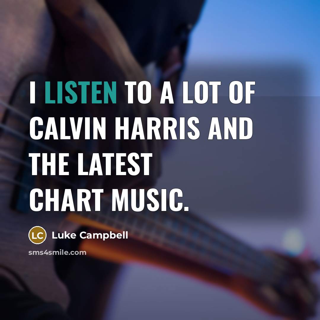“I listen to a lot of Calvin Harris and the…” quote by Luke Campbell
