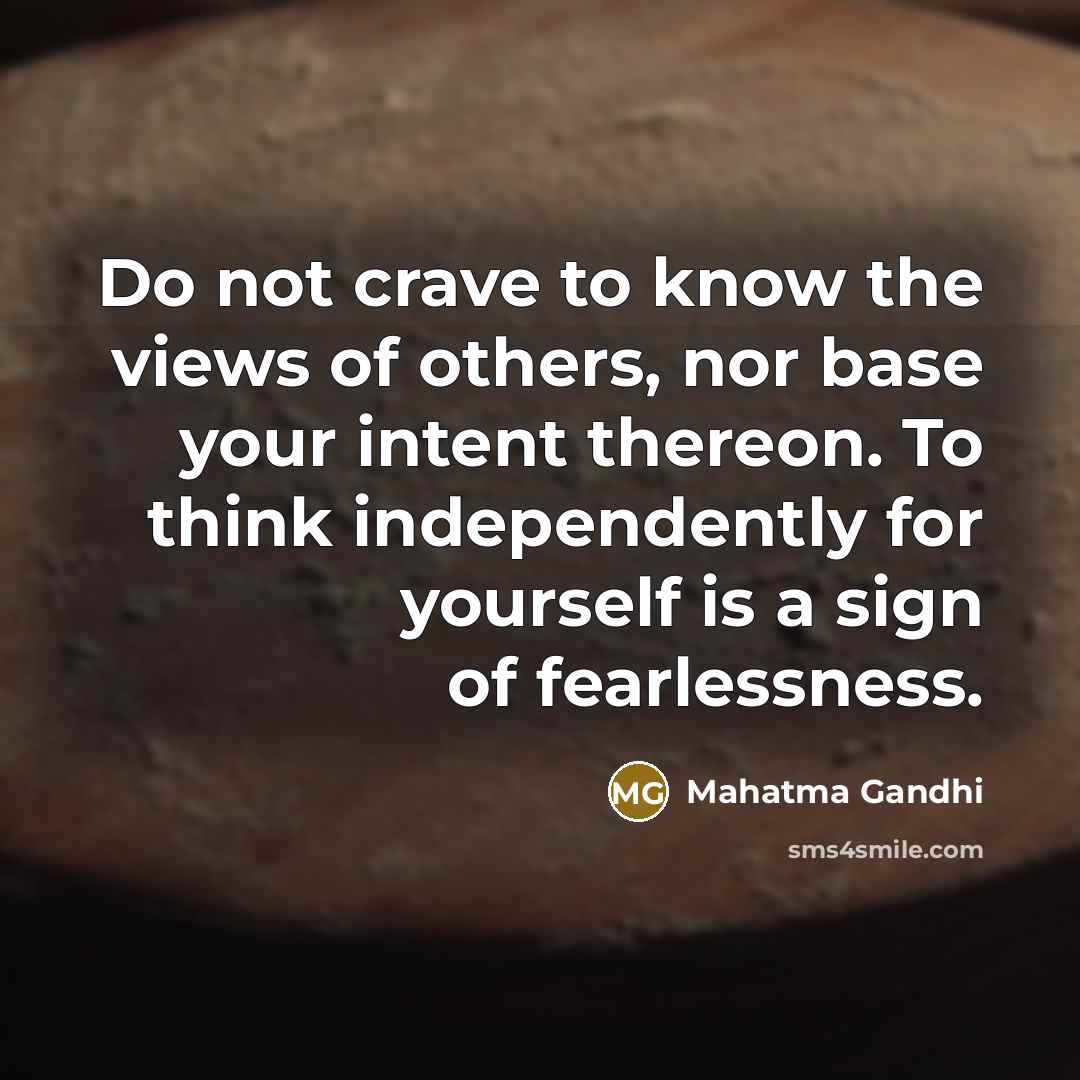 “Do not crave to know the views of others, nor…” quote by Mahatma Gandhi