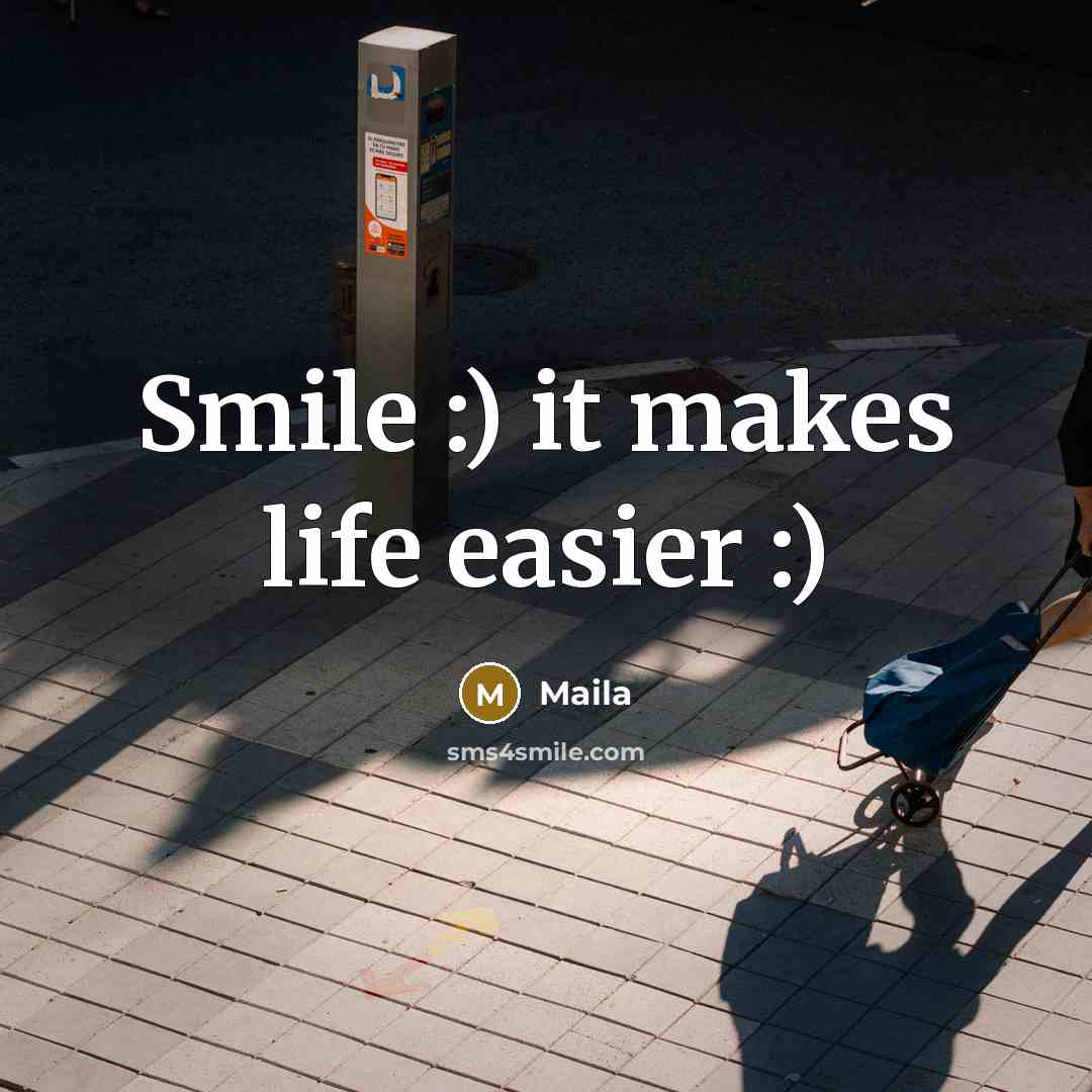 “Smile :) it makes life easier :)” quote by Maila