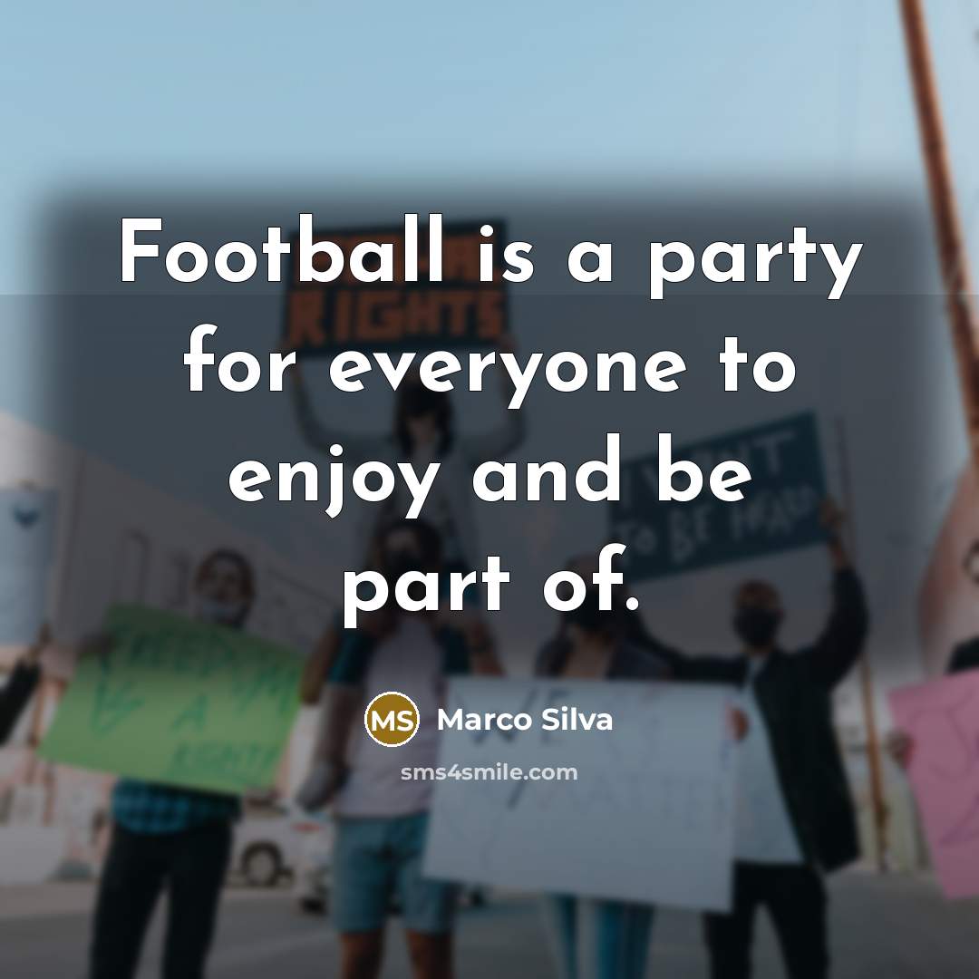 “Football is a party for everyone to enjoy and be…” quote by Marco Silva
