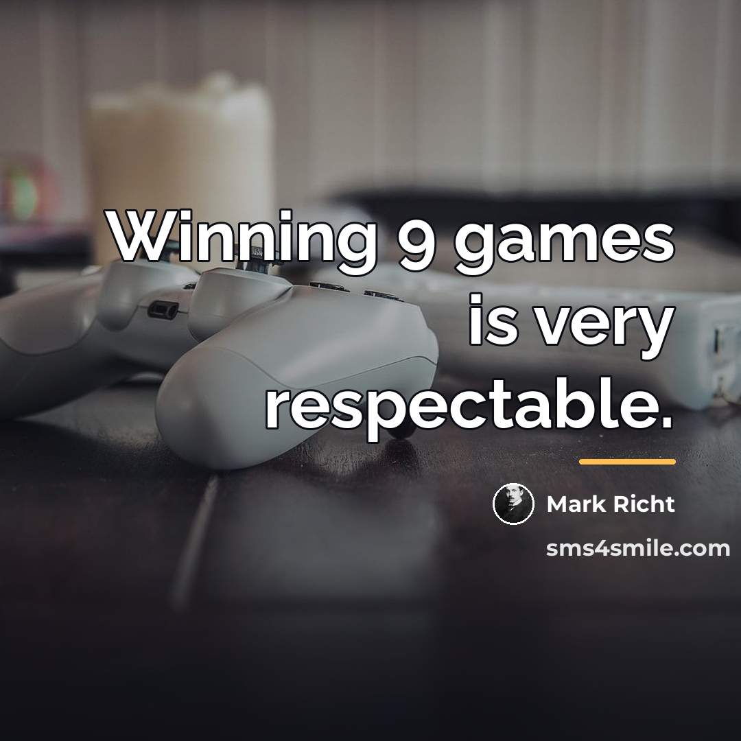 “Winning 9 games is very respectable.…” quote by Mark Richt