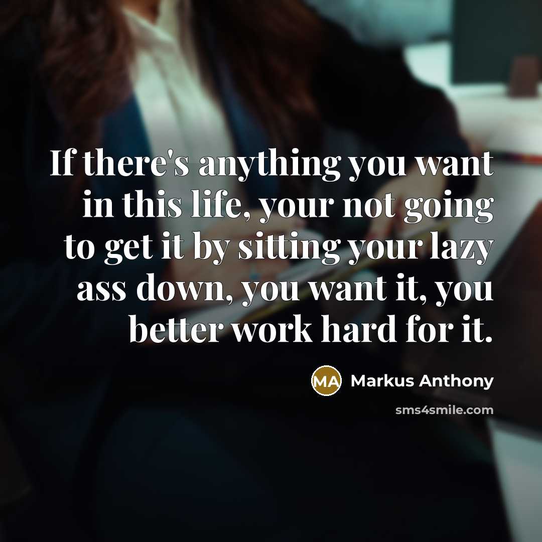 “If there's anything you want in this life, your not…” quote by Markus Anthony