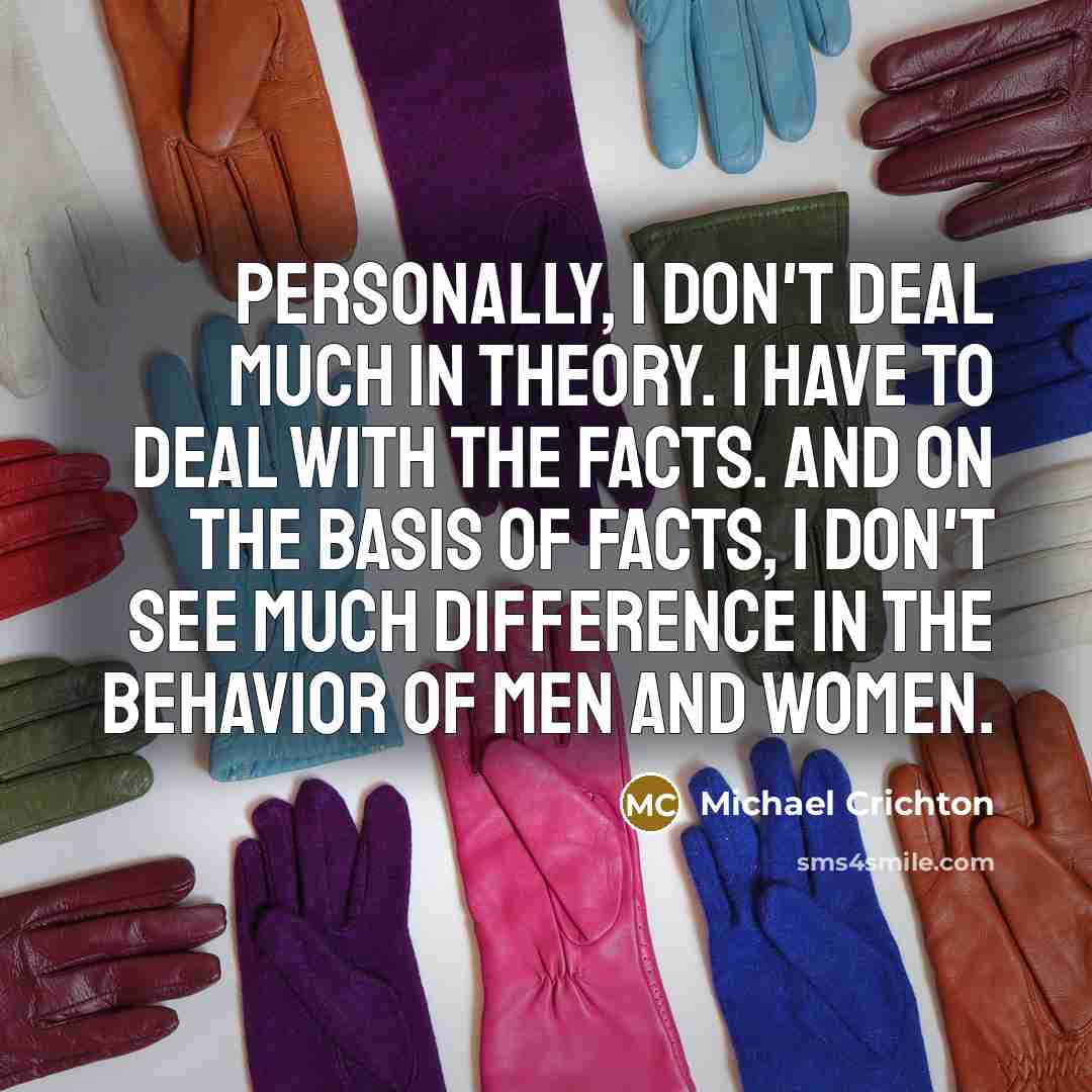 “Personally, I don't deal much in theory. I have to…” quote by Michael Crichton