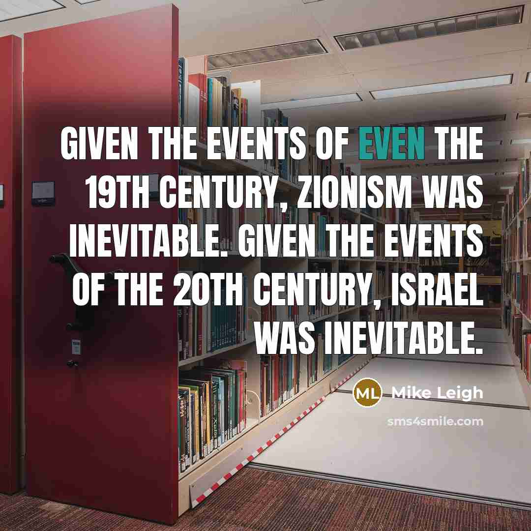 “Given the events of even the 19th century, Zionism was…” quote by Mike Leigh