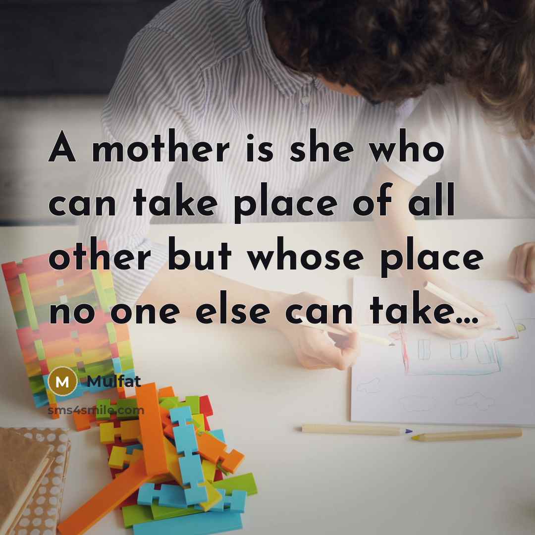 “A mother is she who can take place of all…” quote by Mulfat