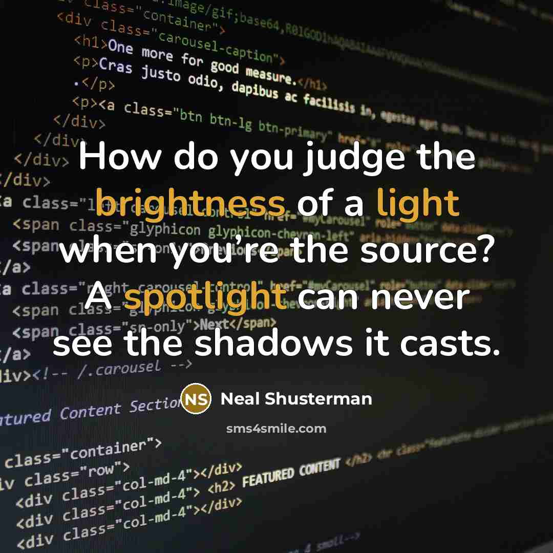 “How do you judge the brightness of a light when…” quote by Neal Shusterman
