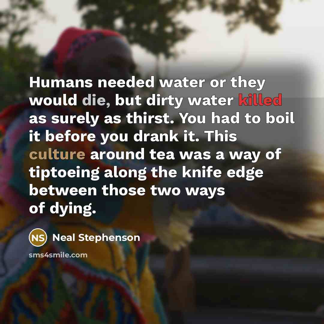 “Humans needed water or they would die, but dirty water…” quote by Neal Stephenson