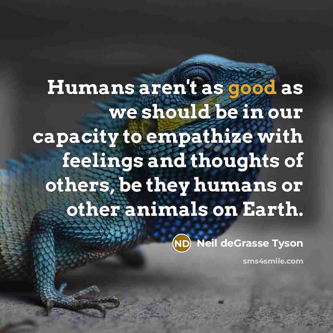 “Humans aren't as good as we should be in our…” quote by Neil deGrasse Tyson