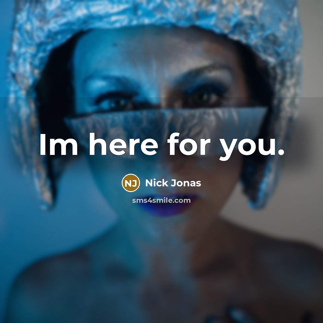 “Im here for you.…” quote by Nick Jonas