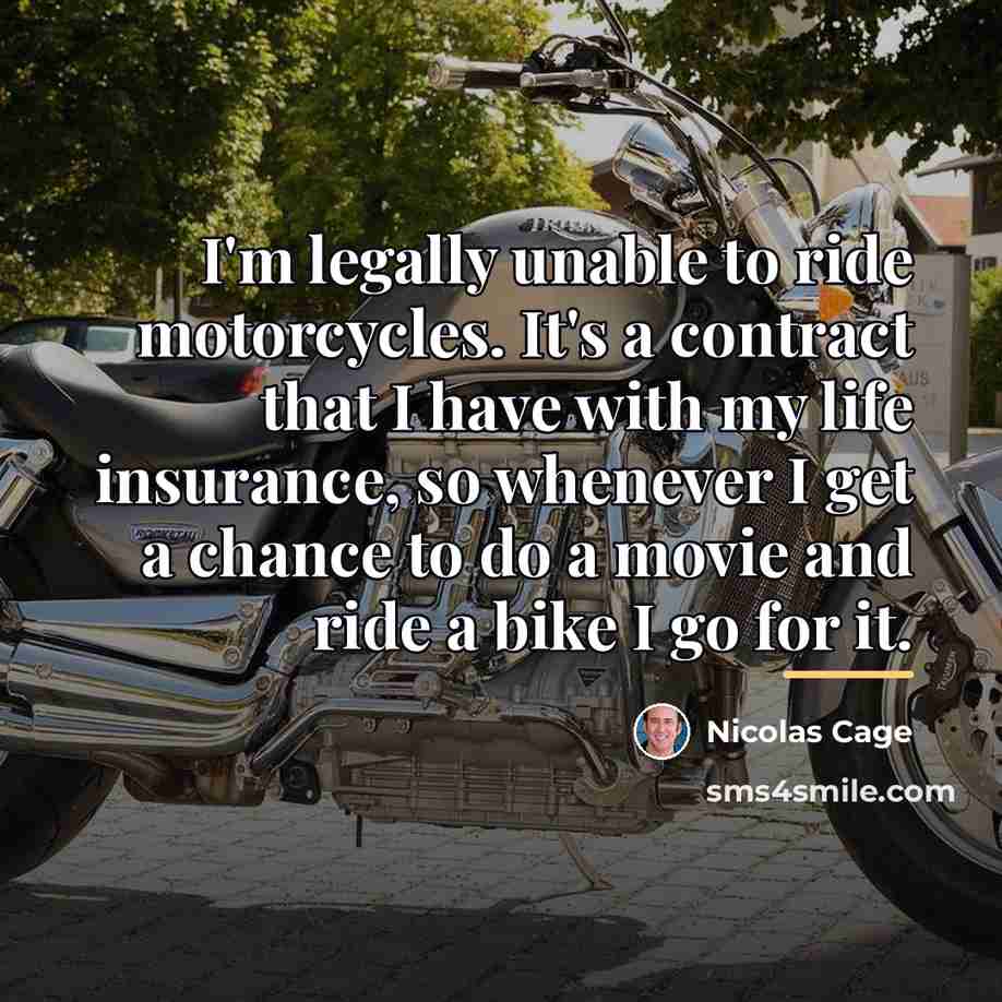 “I'm legally unable to ride motorcycles. It's a contract that…” quote by Nicolas Cage
