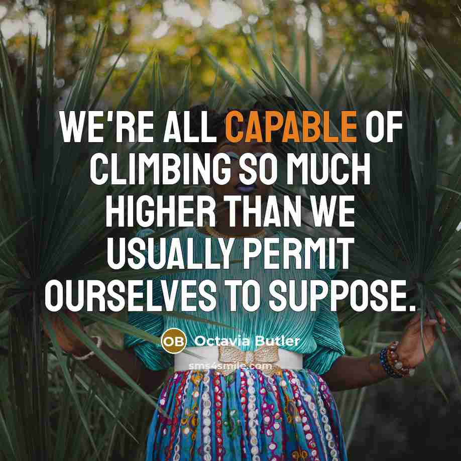 “We're all capable of climbing so much higher than we…” quote by Octavia Butler