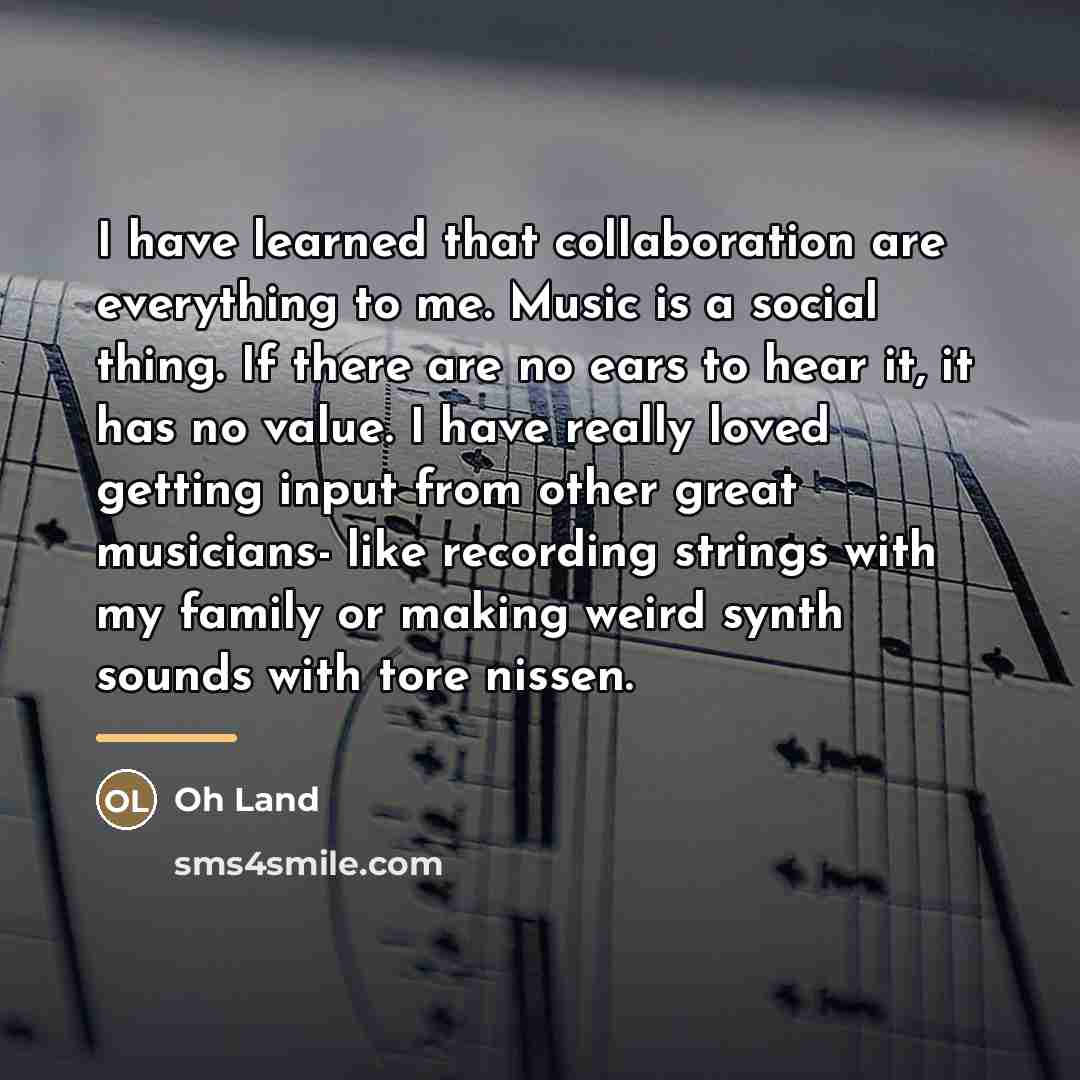 “I have learned that collaboration are everything to me. Music…” quote by Oh Land