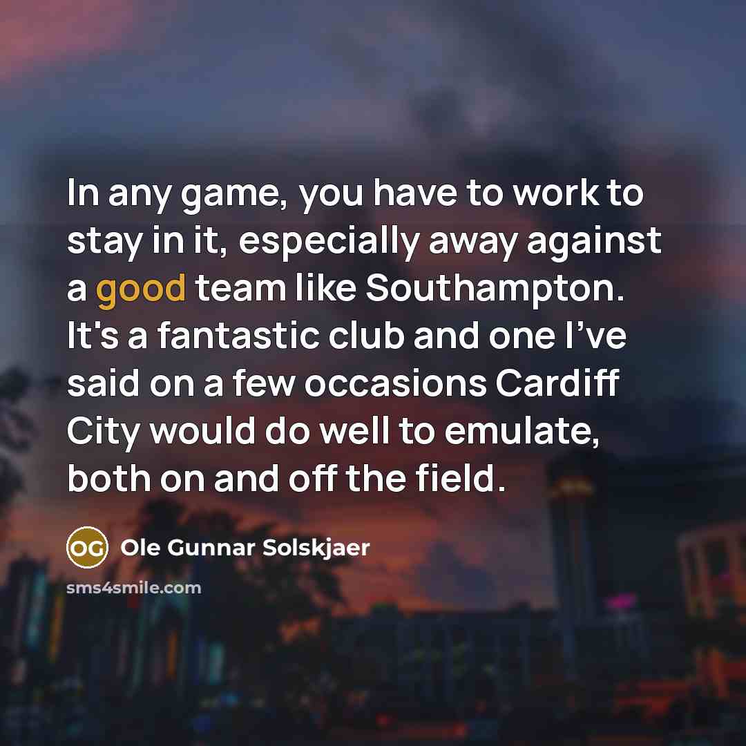 “In any game, you have to work to stay in…” quote by Ole Gunnar Solskjaer