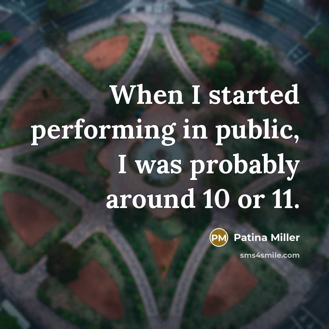 “When I started performing in public, I was probably around…” quote by Patina Miller