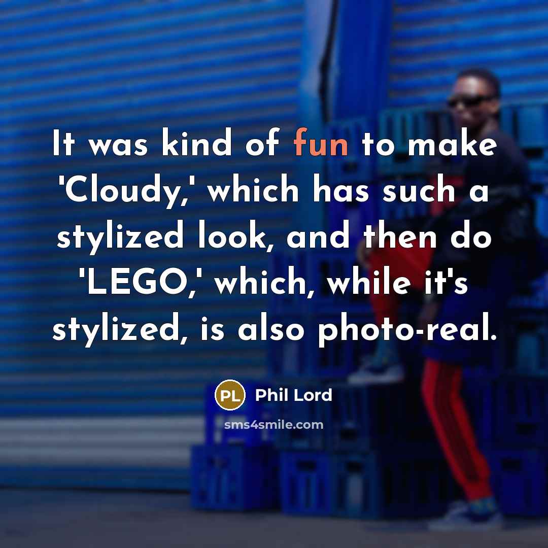 “It was kind of fun to make 'Cloudy,' which has…” quote by Phil Lord