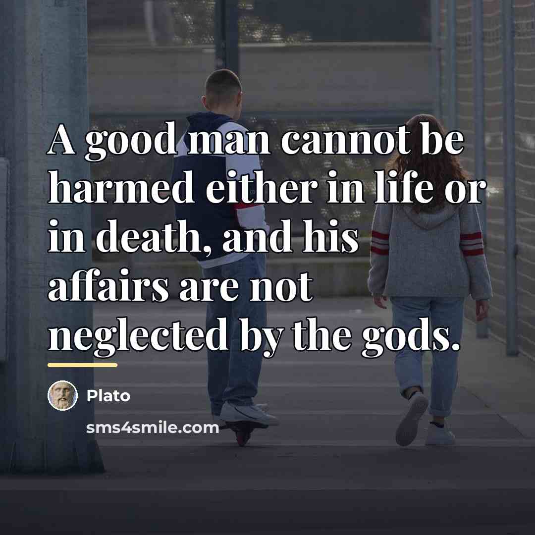 “A good man cannot be harmed either in life or…” quote by Plato