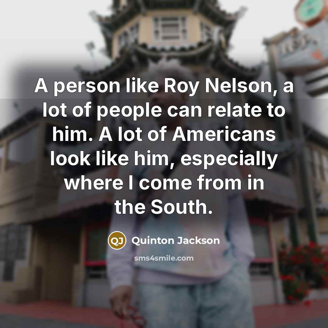 “A person like Roy Nelson, a lot of people can…” quote by Quinton Jackson