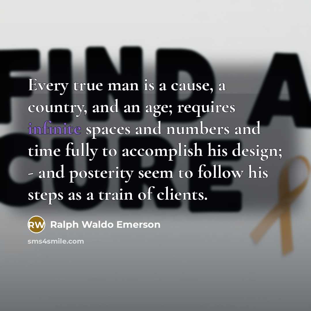 “Every true man is a cause, a country, and an…” quote by Ralph Waldo Emerson