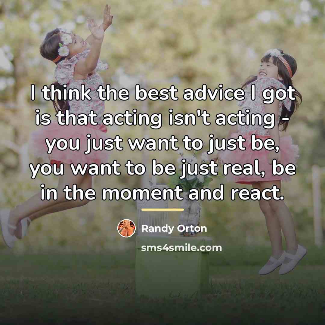 “I think the best advice I got is that acting…” quote by Randy Orton