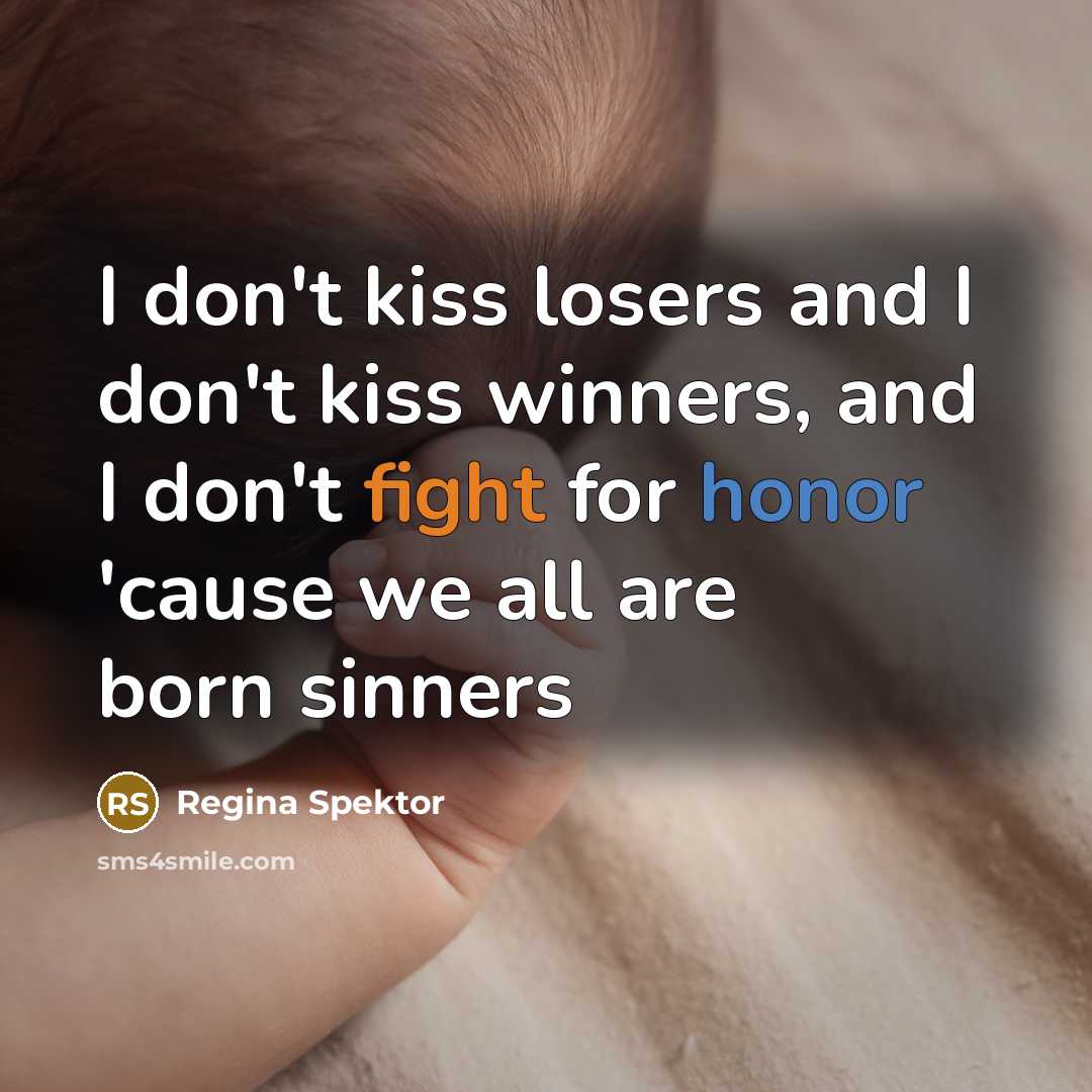 “I don't kiss losers and I don't kiss winners, and…” quote by Regina Spektor