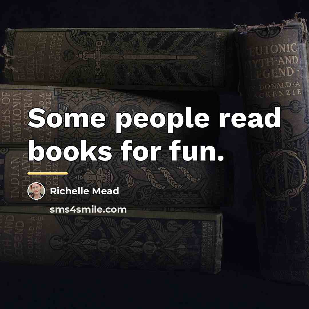 “Some people read books for fun.…” quote by Richelle Mead