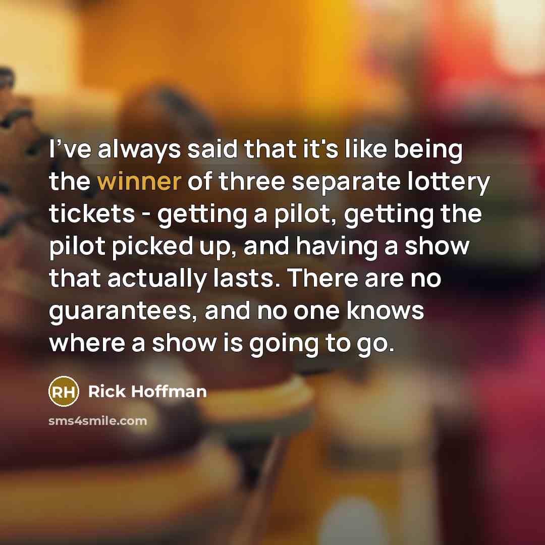 “I've always said that it's like being the winner of…” quote by Rick Hoffman