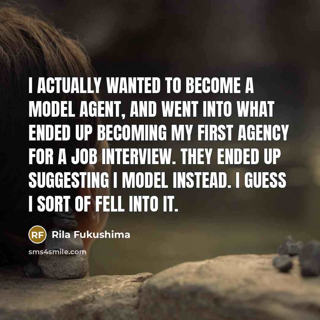 “I actually wanted to become a model agent, and went…” quote by Rila Fukushima