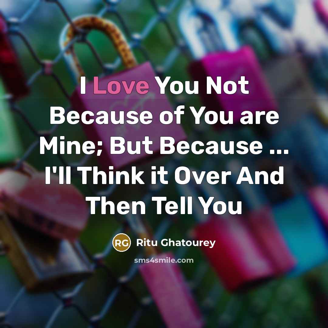 “I Love You Not Because of You are Mine; But…” quote by Ritu Ghatourey