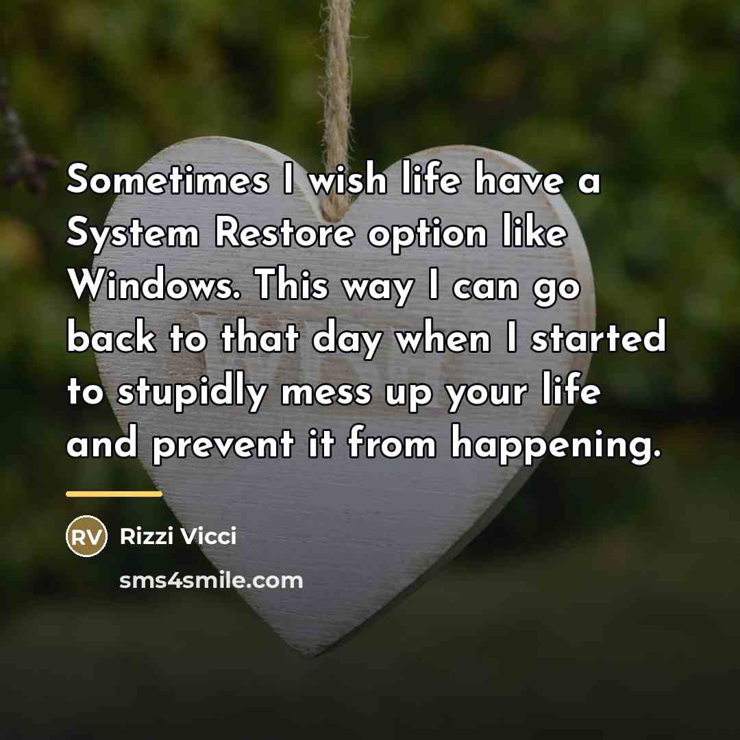 “Sometimes I wish life have a System Restore option like…” quote by Rizzi Vicci