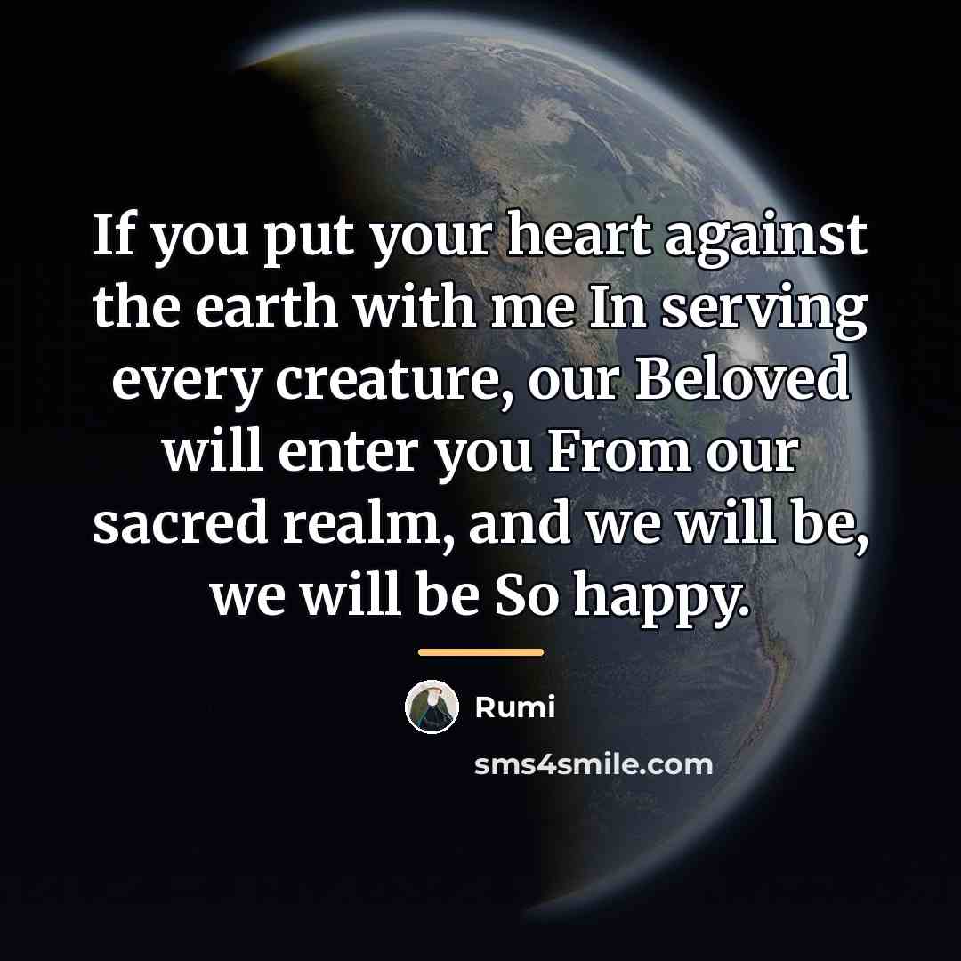 “If you put your heart against the earth with me…” quote by Rumi