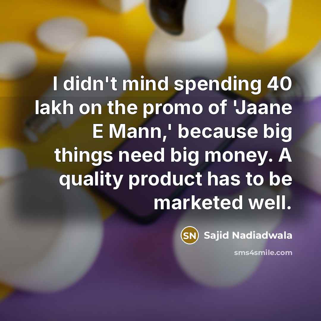 “I didn't mind spending 40 lakh on the promo of…” quote by Sajid Nadiadwala