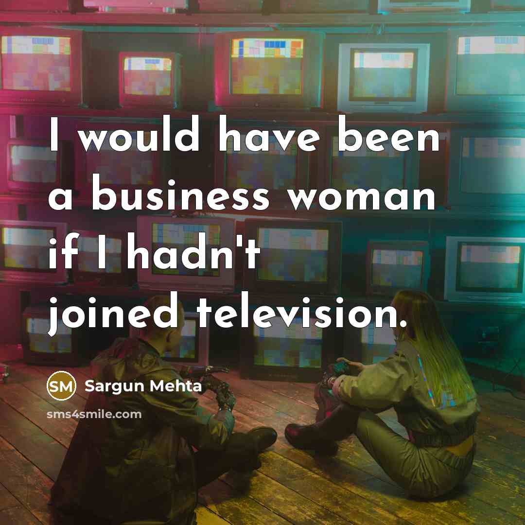 “I would have been a business woman if I hadn't…” quote by Sargun Mehta