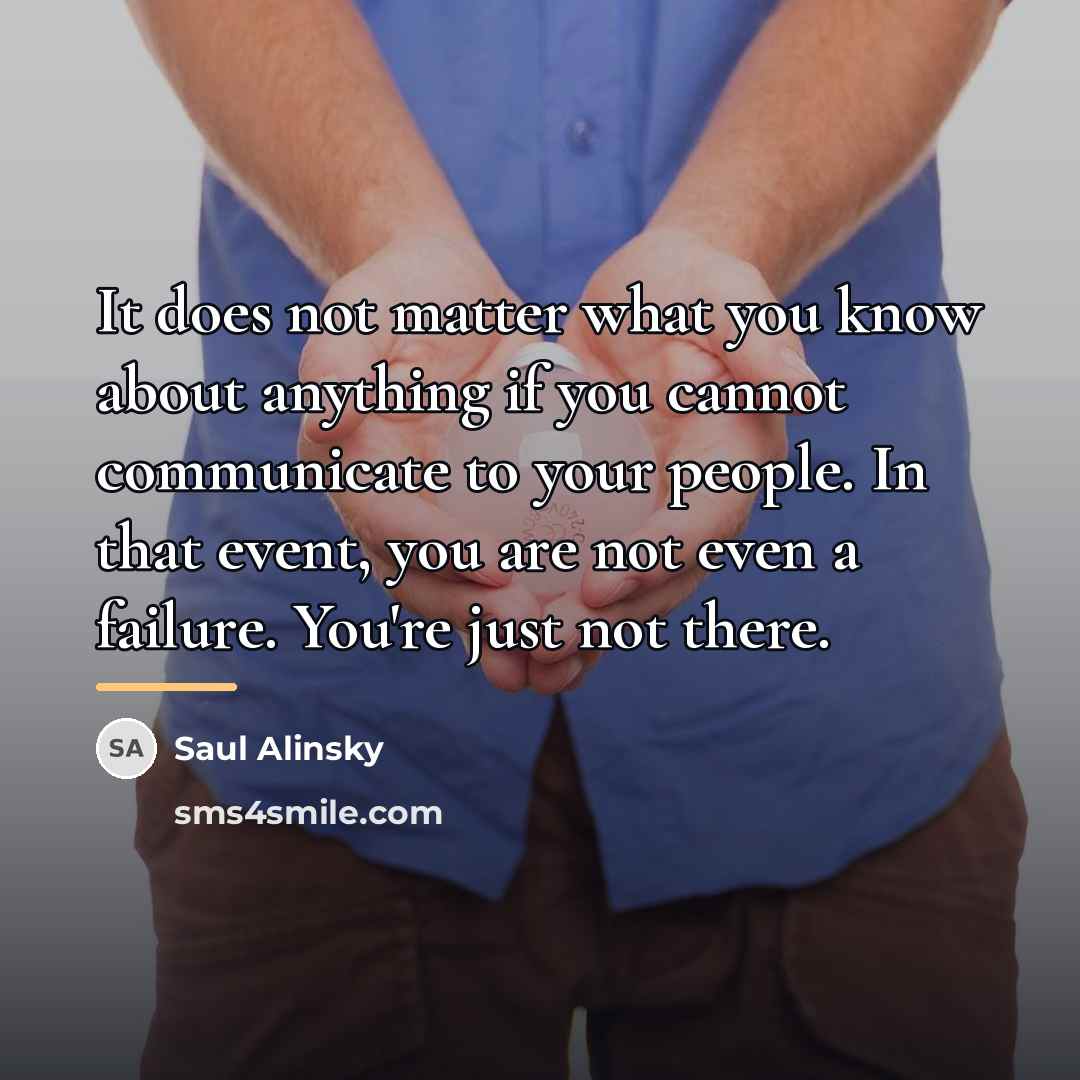 “It does not matter what you know about anything if…” quote by Saul Alinsky