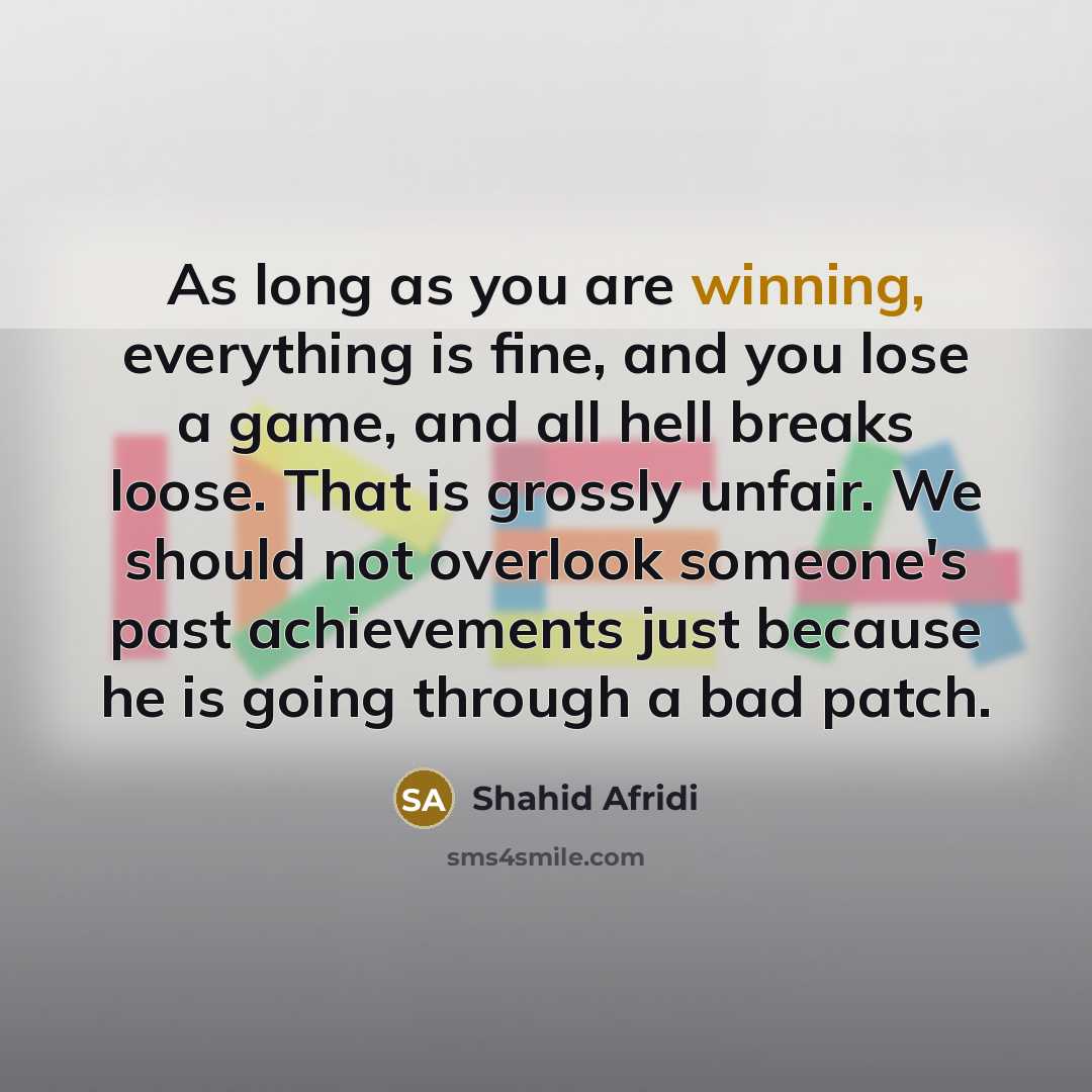 “As long as you are winning, everything is fine, and…” quote by Shahid Afridi