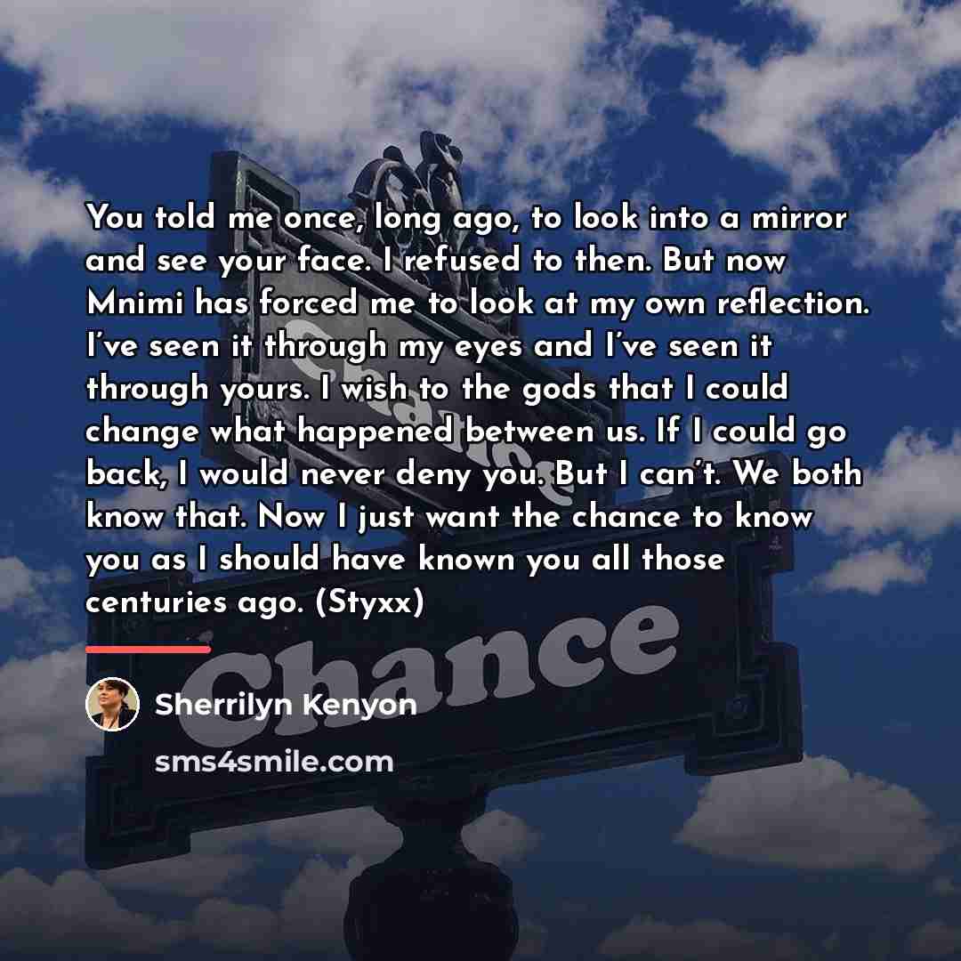 “You told me once, long ago, to look into a…” quote by Sherrilyn Kenyon
