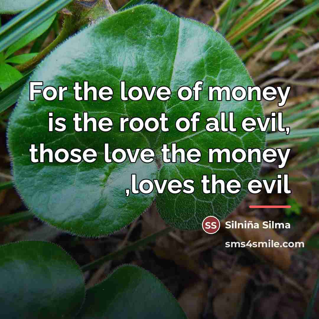 “For the love of money is the root of all…” quote by Silniña Silma