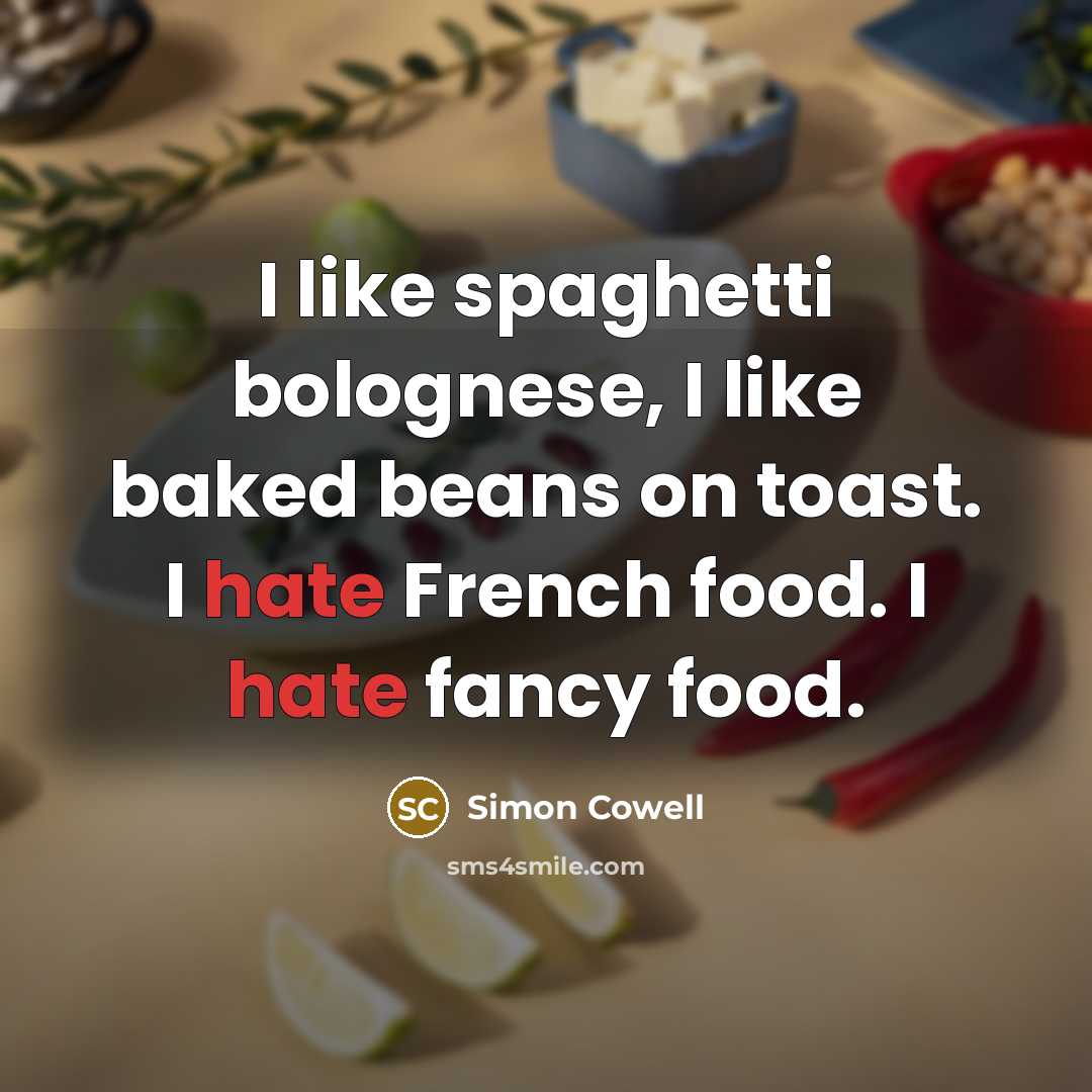 “I like spaghetti bolognese, I like baked beans on toast.…” quote by Simon Cowell