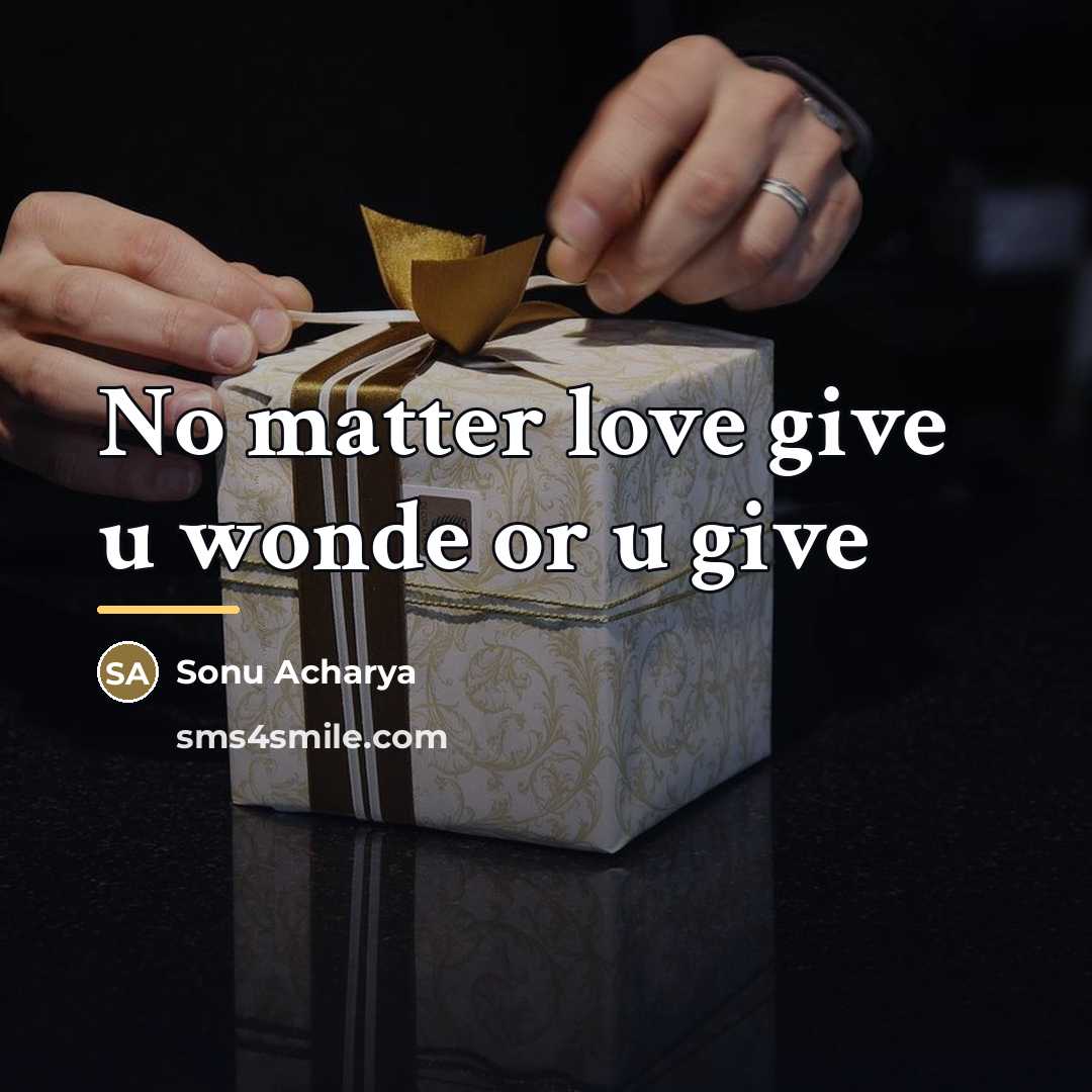 “No matter love give u wonde or u give…” quote by Sonu Acharya