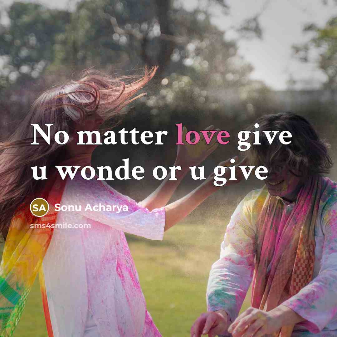 “No matter love give u wonde or u give” quote by Sonu Acharya