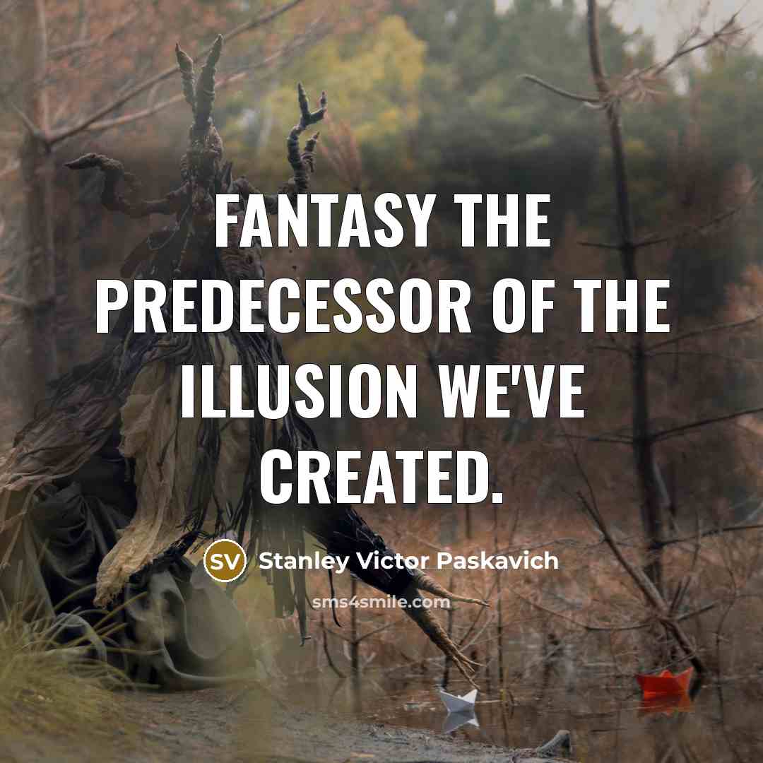 “Fantasy the predecessor of the Illusion we've created.…” quote by Stanley Victor Paskavich