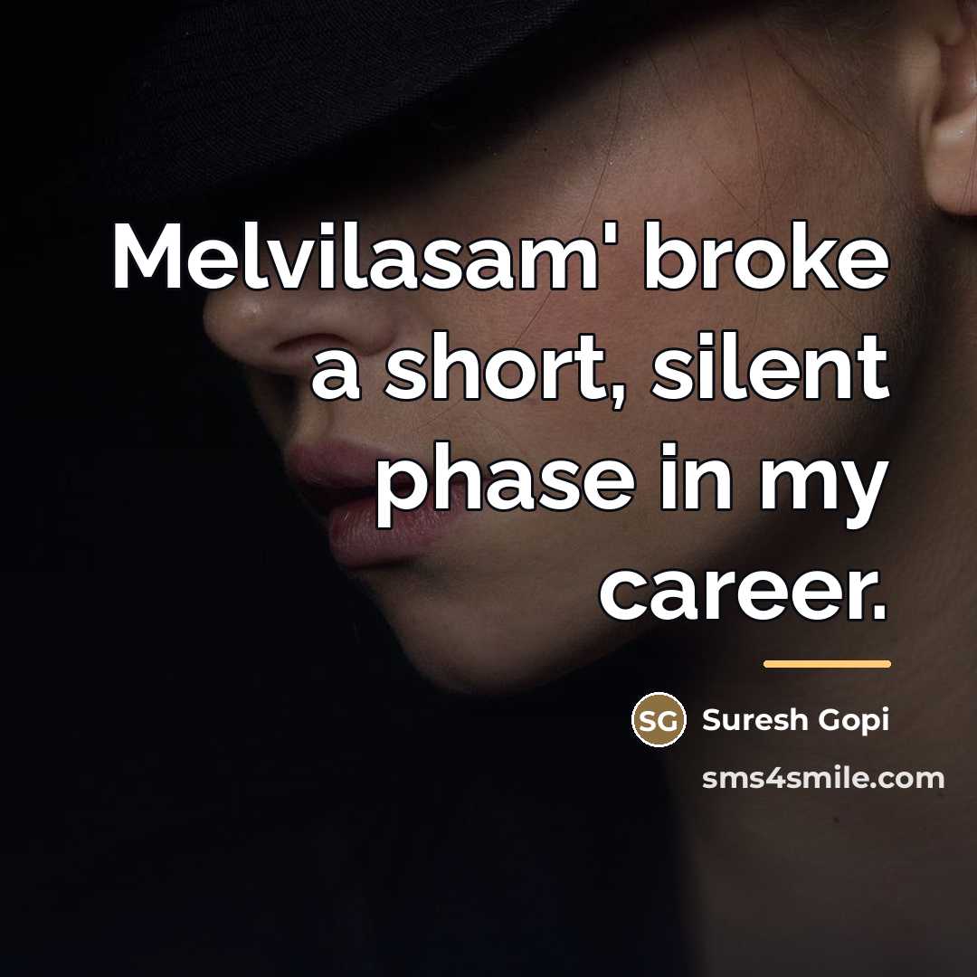 “Melvilasam' broke a short, silent phase in my career.…” quote by Suresh Gopi