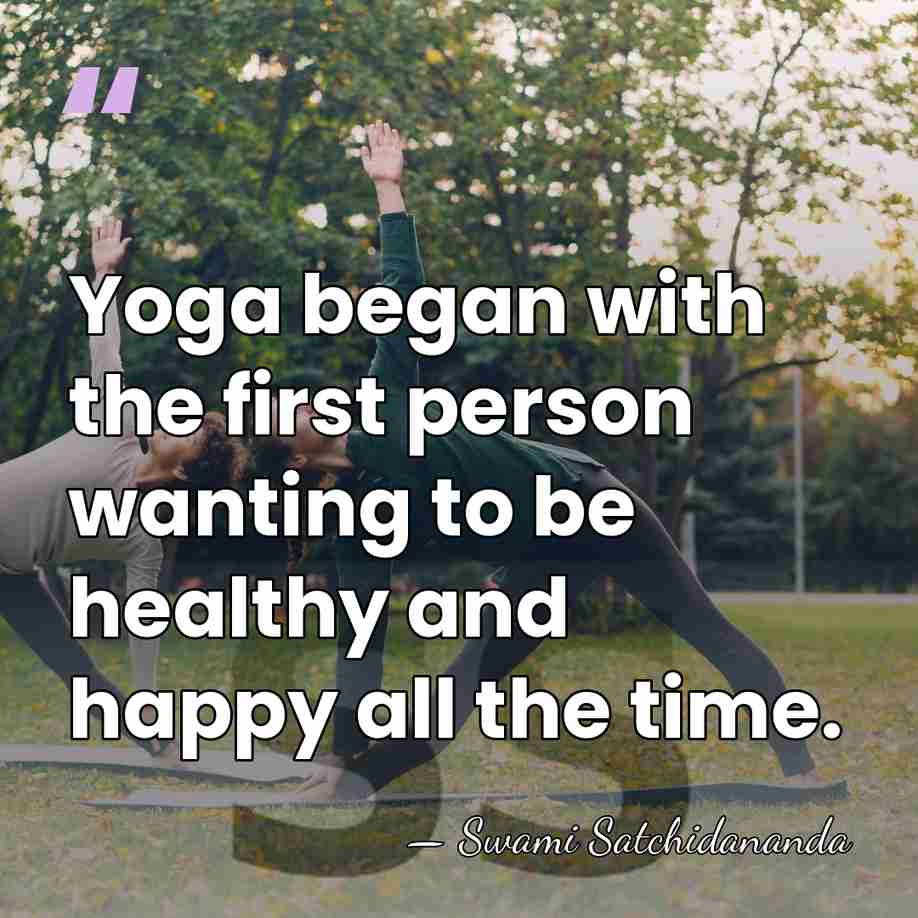 Yoga began with the first person wanting to be healthy and happy&hellip; - Swami Satchidananda