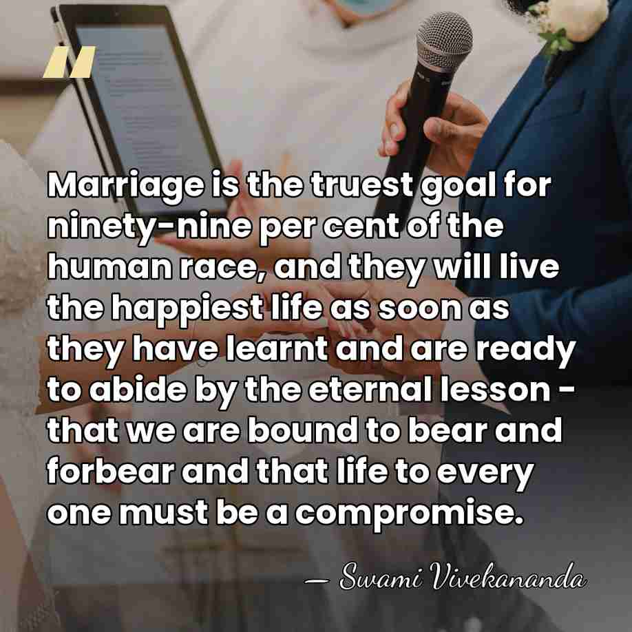 Marriage is the truest goal for ninety-nine per cent of the human&hellip; - Swami Vivekananda