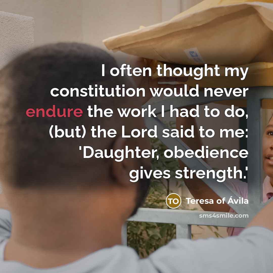 “I often thought my constitution would never endure the work…” quote by Teresa of Avila