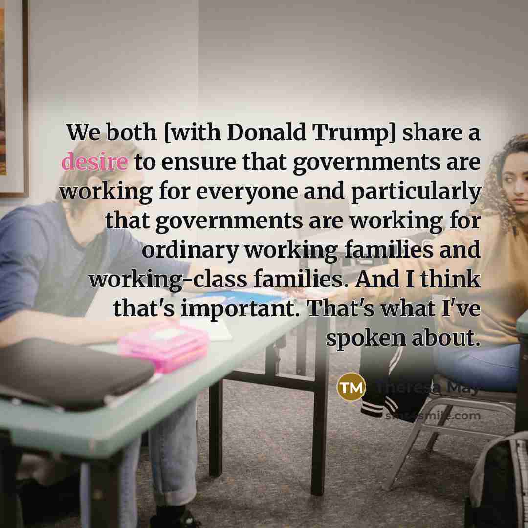 “We both [with Donald Trump] share a desire to ensure…” quote by Theresa May